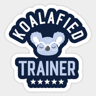 Koalafied Trainer - Funny Gift Idea for Trainers Sticker